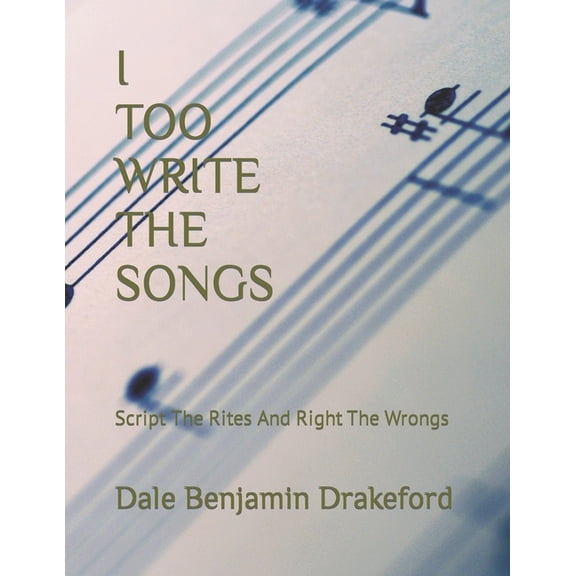 I Too Write the Songs: Script The Rites and Right The Wrongs (Paperback)