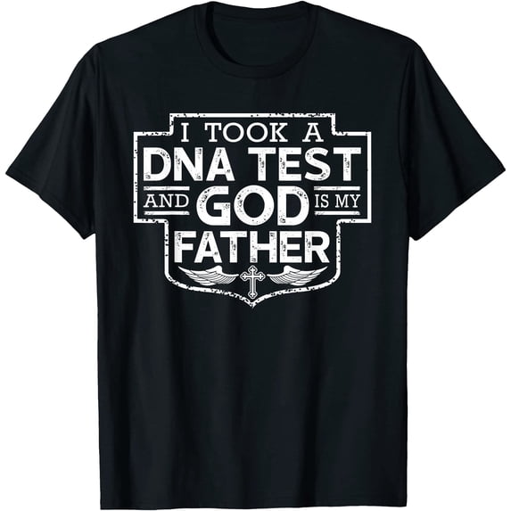 I Took A DNA Test And God Is My Father Christian T-Shirt T-Shirt ...