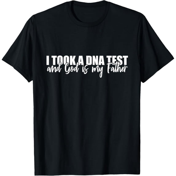 I Took A DNA Test And God Is My Father Christianity T-Shirt