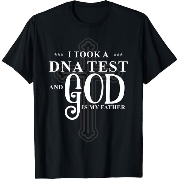 I Took A DNA Test God Is My Father Jesus Christian Bible T-Shirt ...