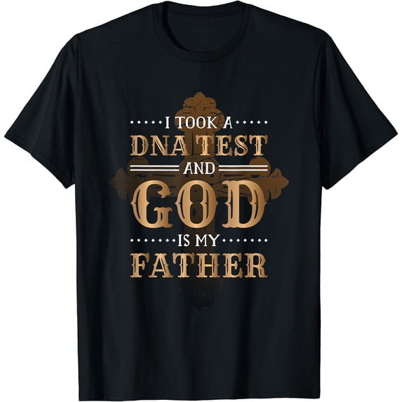 I Took A Dna Test And God Is My Father, Christianity Quote T-Shirt ...
