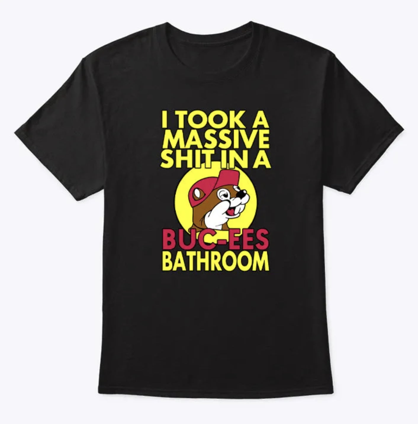 I Took A Massive Sh!t In A Buc-Ees Bathroom Shirt - Walmart.com