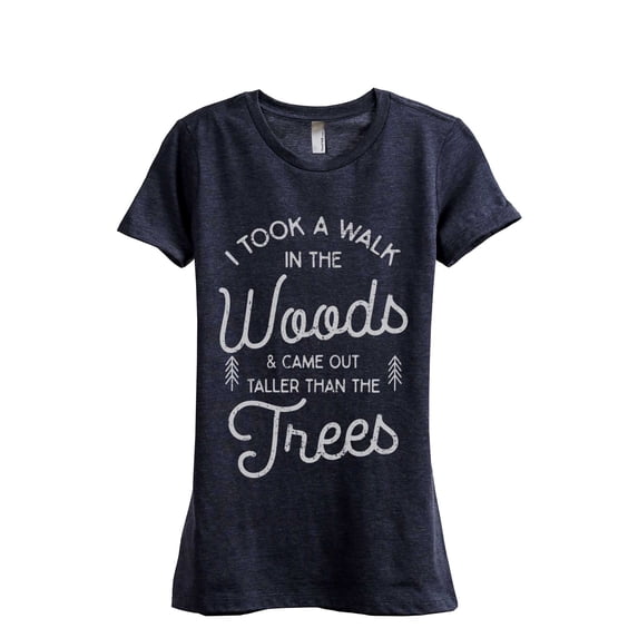 I Took A Walk In The Woods And Came Out Taller Than The Trees Women's Fashion Relaxed T-Shirt Tee He