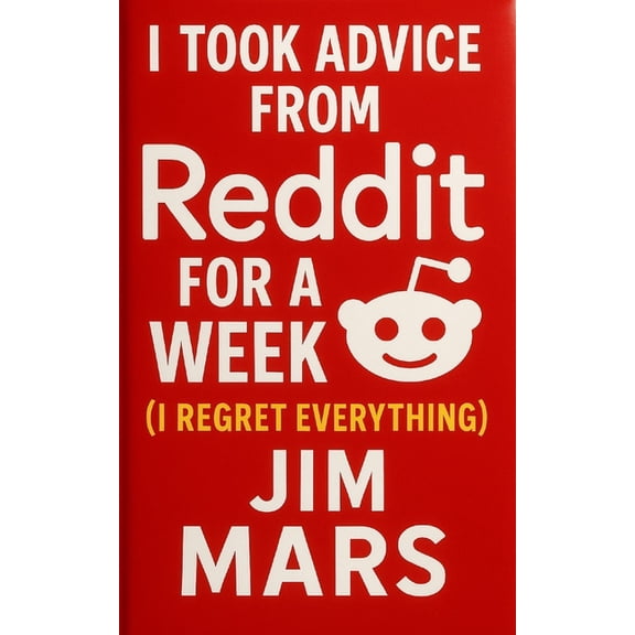 I Took Advice from Reddit for a Week (I Regret Everything), (Paperback)