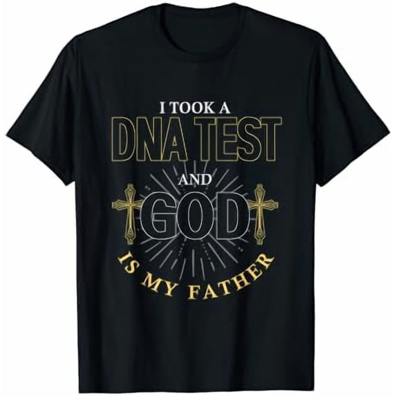 I Took DNA Test And God Is My Father | Religion Believer T-Shirt ...