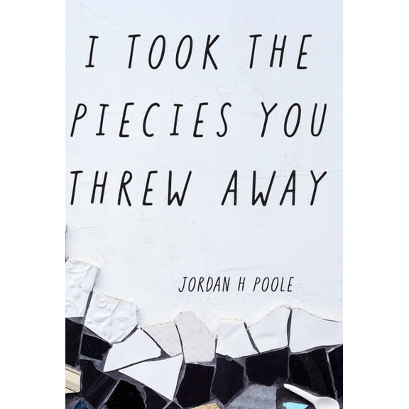 I Took the Pieces You Threw Away, (Hardcover)