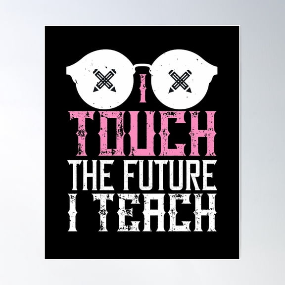 I Touch The Future I Teach Poster Wall Art, Modern Wall Decor For Living Room Bedroom, 24x36 UNFRAMED