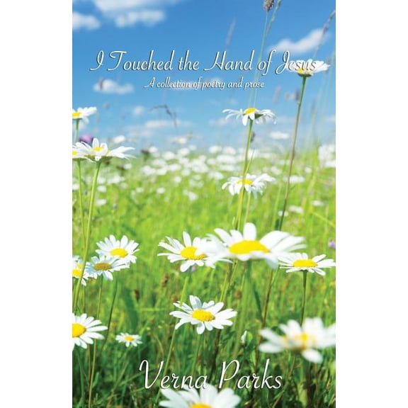 I Touched the Hand of Jesus: A collection of poetry and prose (Paperback)