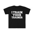 thumbnail image 1 of I Train your Trainer Personal Trainer Unisex T-shirt S-3XL Workout, 1 of 2