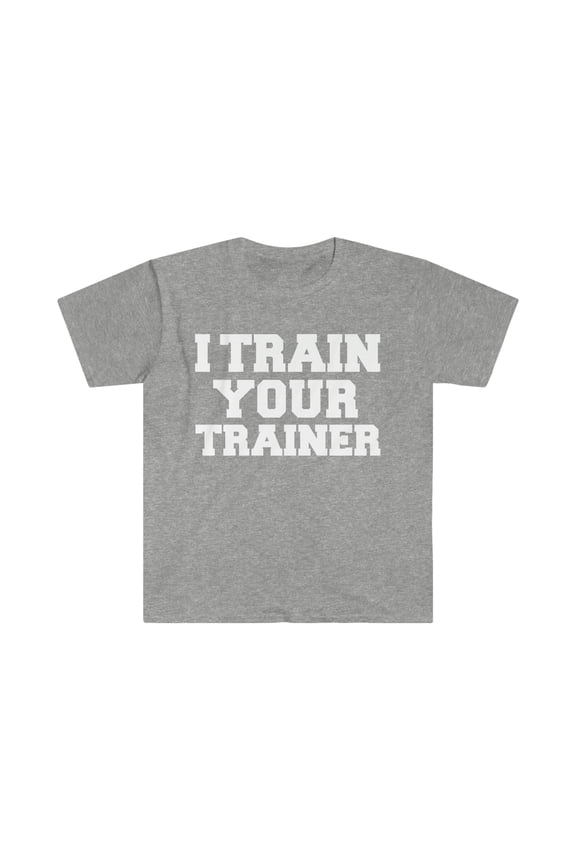 I Train your Trainer Personal Trainer Unisex T-shirt S-3XL Workout
