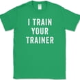 thumbnail image 1 of I Trained Your Trainer T-Shirt Funny Gym Lifting Workout Fitness Humor Text Tee - Green, 3XL, 1 of 1