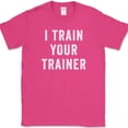 thumbnail image 1 of I Trained Your Trainer T-Shirt Funny Gym Lifting Workout Fitness Humor Text Tee - Pink, M, 1 of 1