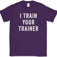 thumbnail image 1 of I Trained Your Trainer T-Shirt Funny Gym Lifting Workout Fitness Humor Text Tee - Purple, 4XL, 1 of 1