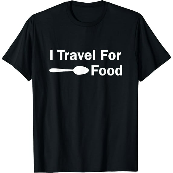 I Travel for Food T-Shirt mens t shirt,black,women,funny,misfits,men,journey