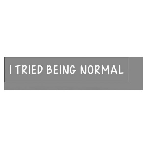 I Tried Being Normal Lettering Car Sticker Decals, Individuality, Uniqueness, Personalization, Be Yourself Vinyl Sticker for Laptops,Helmets, Mirror, Guitar Case, 7x1inch