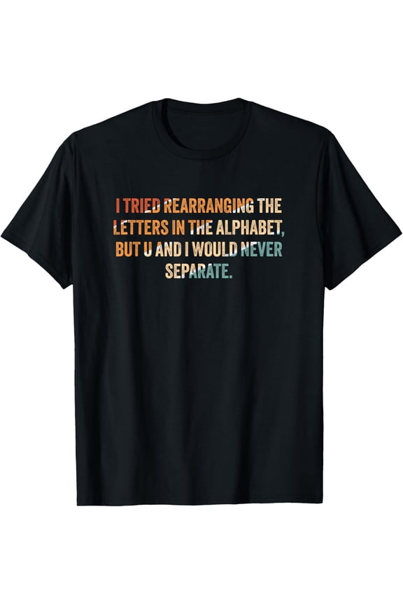 I Tried Rearranging the Letters in the Alphabet T-Shirt