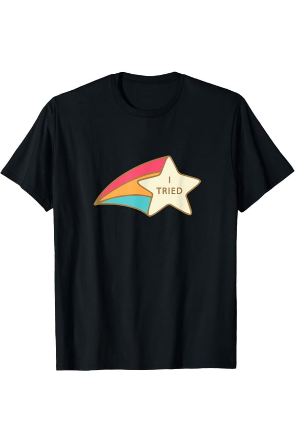 I Tried Shooting Star Award Tshirt Participation Award Joke T-Shirt men and women can wear, black, white, gifts