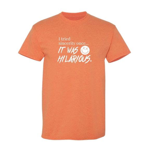 I Tried Sincerity Once Sarcastic Humor Graphic Novelty Funny T Shirt