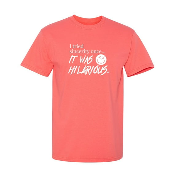 I Tried Sincerity Once Sarcastic Humor Graphic Novelty Funny T Shirt