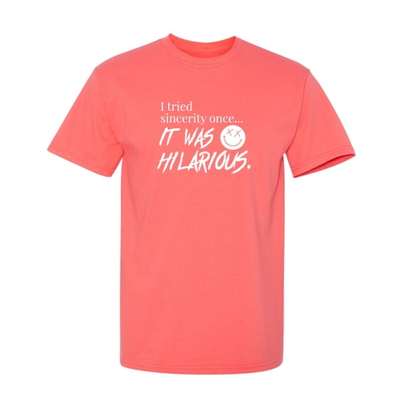 I Tried Sincerity Once Sarcastic Humor Graphic Novelty Funny T Shirt