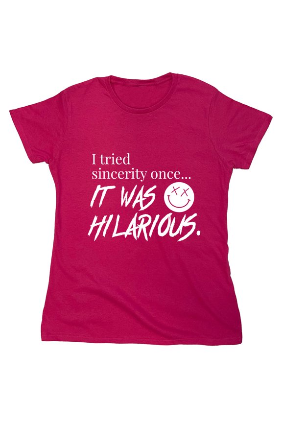 I Tried Sincerity Once Sarcastic Humor Novelty Funny Women's Casual Tees