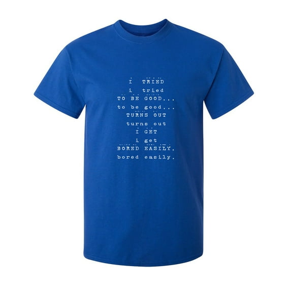 I Tried To Be Good Sarcastic Humor Graphic Novelty Funny T Shirt