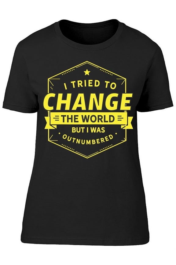I Tried To Change The World T-Shirt Women -Image by Shutterstock, Female Small