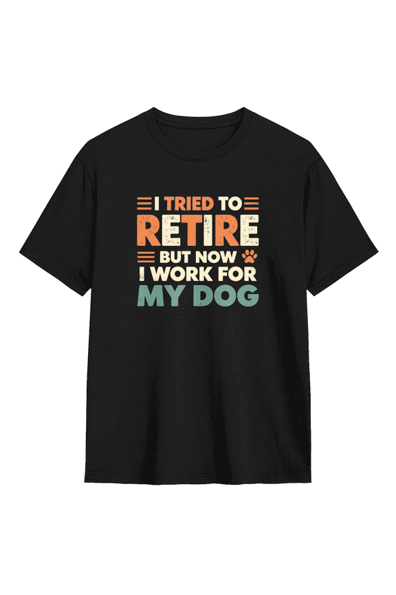 I Tried To Retire But Now I Work For My Dog Vintage Graphic Tee for Men and Women, Fun Dog Lover Cotton Short Sleeves T-Shirt