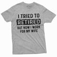 thumbnail image 1 of I Tried To Retire But Now I Work For My Wife Funny Retirement Tee Shirt For Him (Large Grey), 1 of 6
