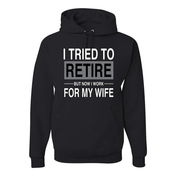 Wild Bobby I Tried to Retire But Now I Work for My Wife Unisex Hoodie Sweatshirt