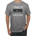 thumbnail image 1 of I Tried to Retire But Now I Work for My Wife | Mens Humor Graphic T-Shirt, Heather Grey, Small, 1 of 4
