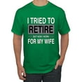thumbnail image 1 of Wild Bobby I Tried to Retire But Now I Work for My Wife Men Tee, 1 of 6