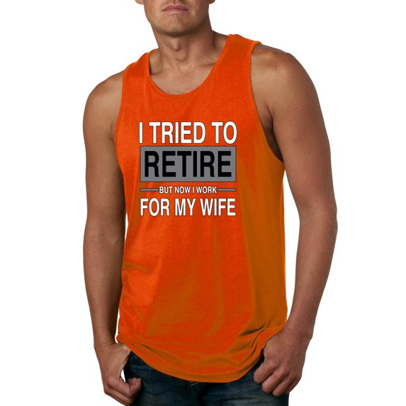 I Tried to Retire But Now I Work for My Wife | Mens Humor Graphic Tank Top, Orange, Small