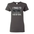 thumbnail image 1 of Wild Bobby I Tried to Retire But Now I Work for My Wife Women Graphic Tee, 1 of 4