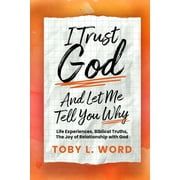 I Trust God And Let Me Tell You Why Life Experiences, Biblical Truths, The Joy of Relations, Paperback