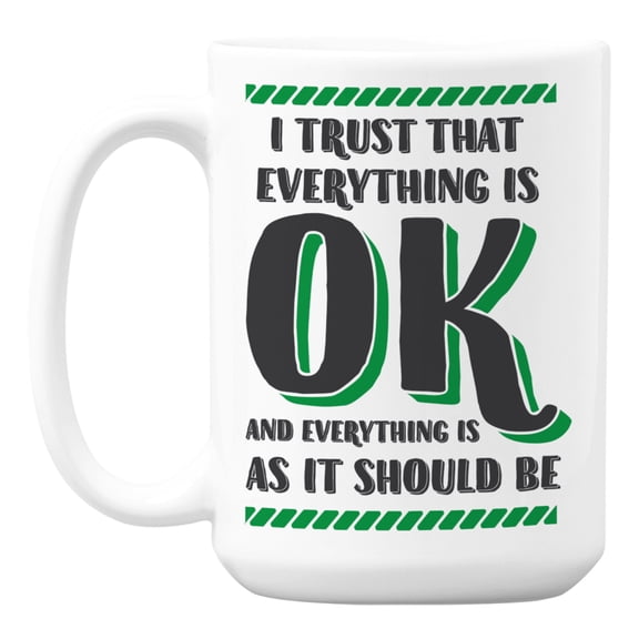 I Trust That Everything Is Ok Quotes White Ceramic Coffee & Tea Mug (15oz)