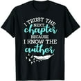 thumbnail image 1 of I Trust The Next Chapter Because I Know The Author Writer T-Shirt, 1 of 7