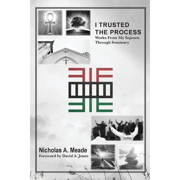 I Trusted the Process: Works from My Sojourn through Seminary, (Paperback)