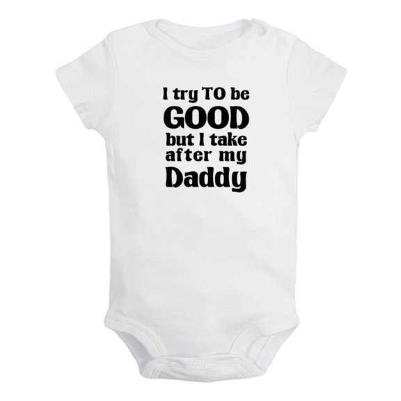 I Try to Be Good Take After my Daddy Funny Rompers For Babies, Newborn Baby Unisex Bodysuits, Infant Jumpsuits, Toddler 0-24 Months Kids One-Piece Oufits (White, 18-24 Months)