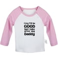 thumbnail image 1 of I Try to Be Good Take After My Daddy Funny T shirt For Baby, Newborn Babies T-shirts, Infant Tops, 0-24M Kids Graphic Tees Clothing (Long Pink Raglan T-shirt, 0-6 Months), 1 of 4