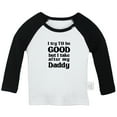thumbnail image 1 of I Try to Be Good Take After My Daddy Funny T shirt For Baby, Newborn Babies T-shirts, Infant Tops, 0-24M Kids Graphic Tees Clothing (Long Black Raglan T-shirt, 0-6 Months), 1 of 4