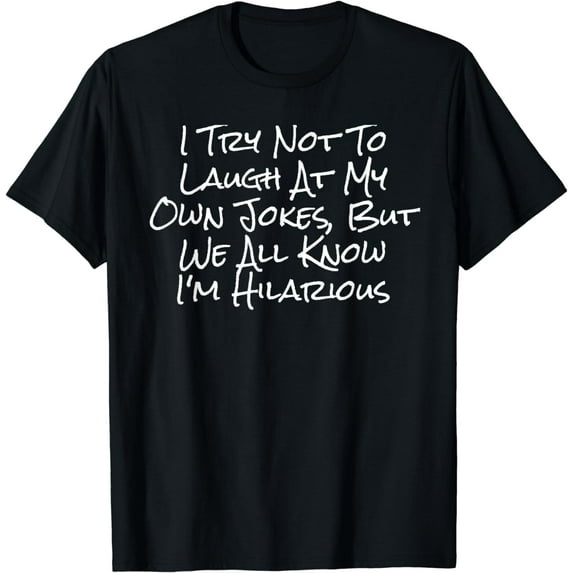 I Try Not To Laugh At My Own Jokes, But - Funny T-Shirt