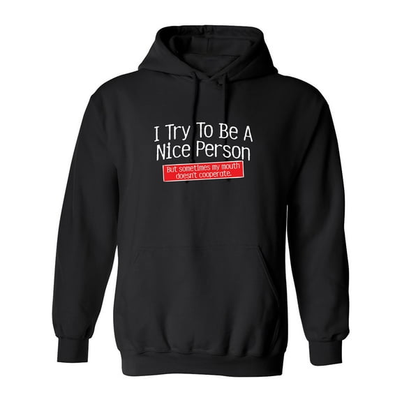 I Try To Be A Nice Person. But My Mouth Doesn't Cooperate Sarcastic Novelty Gift Idea Adult Humor Funny Men's Hoodies