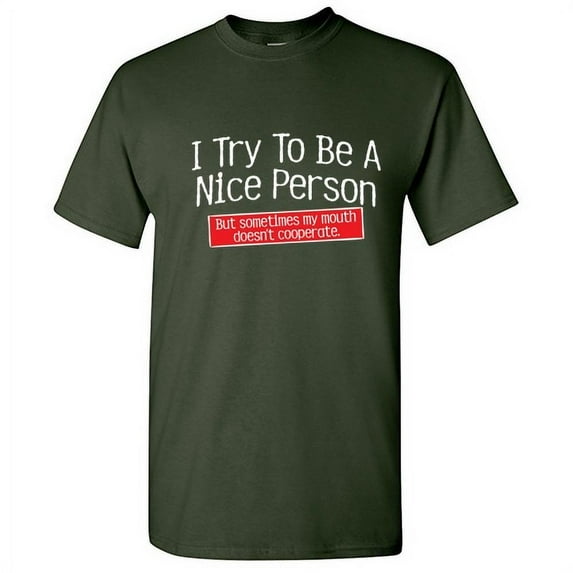 I Try To Be A Nice Person But Sometimes My Mouth Doesn't Cooperate Sarcastic Novelty Tshirt Gift For Humorous Men Sassy Attitude Lovers Graphic Funny T Shirt