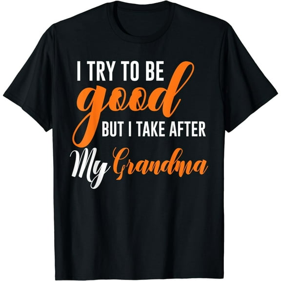 I Try To Be Good But I Take After My Grandma Kids Boys Girls Funny Creative Graphic T-Shirt