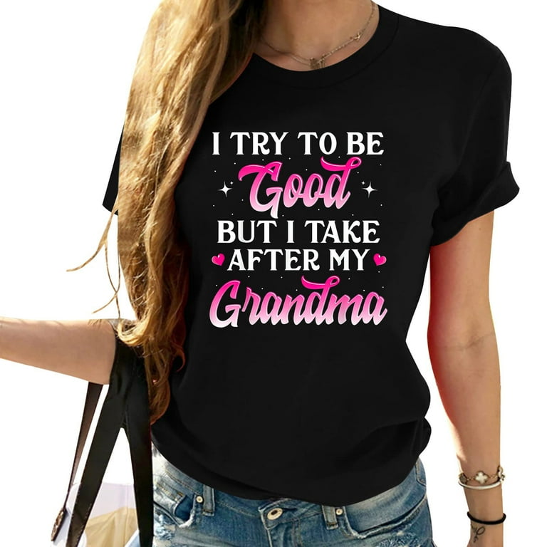 I Try To Be Good But I Take After My Grandma T Shirt Gift I Try To Be Good But I Take After My Grandma T Shirt Gift