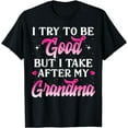thumbnail image 1 of I Try To Be Good But I Take After My Grandma Shirt s Gift T-Shirt, 1 of 4