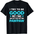 thumbnail image 1 of I Try To Be Good But I Take After My Pawpaw Family Party T-Shirt, 1 of 3