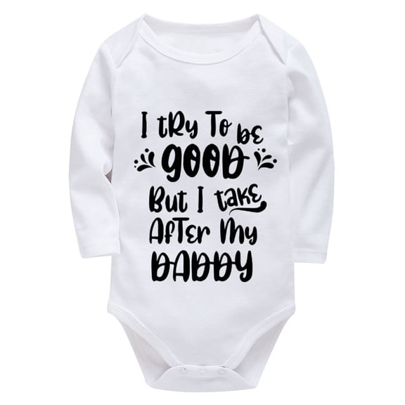 I Try To Be Good But Take After My Daddy Newborn Girls Outfits Long Sleeve Cotton Onesie White Boys Onesie