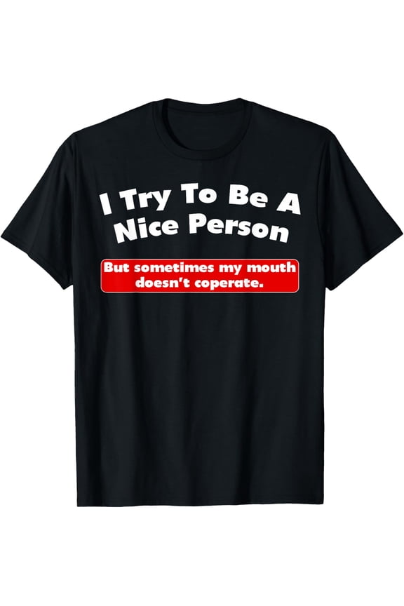 I Try To Be a Nice Person T-Shirt men and women can wear, black, white, gifts